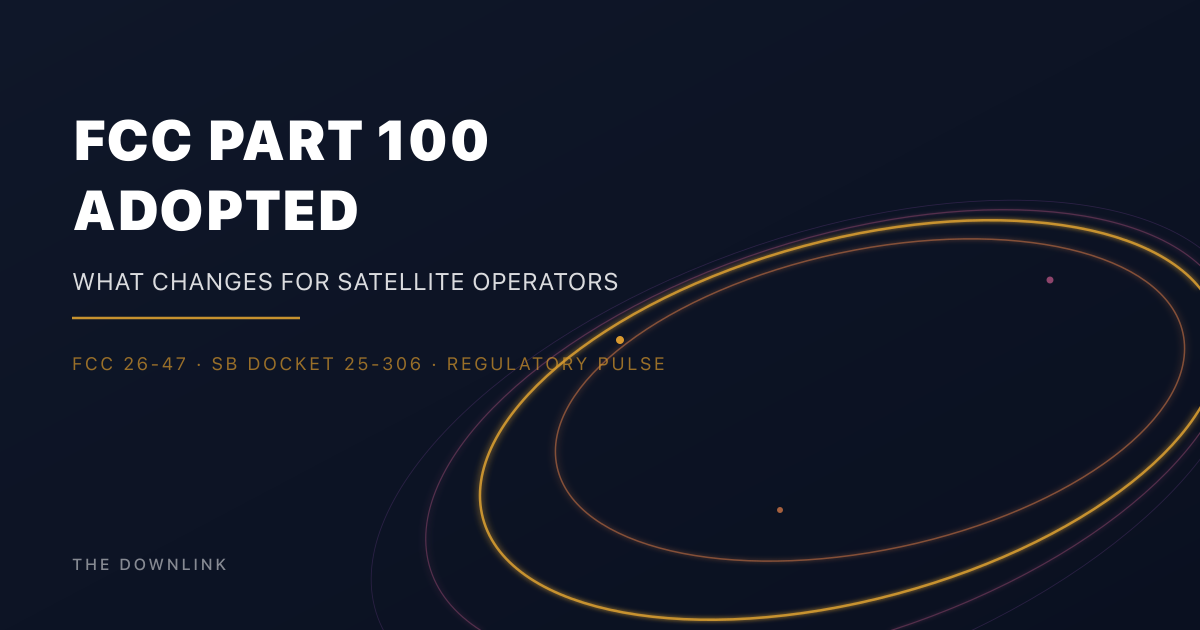 FCC Part 100 Adopted: What Changes for Satellite Operators by Viventine